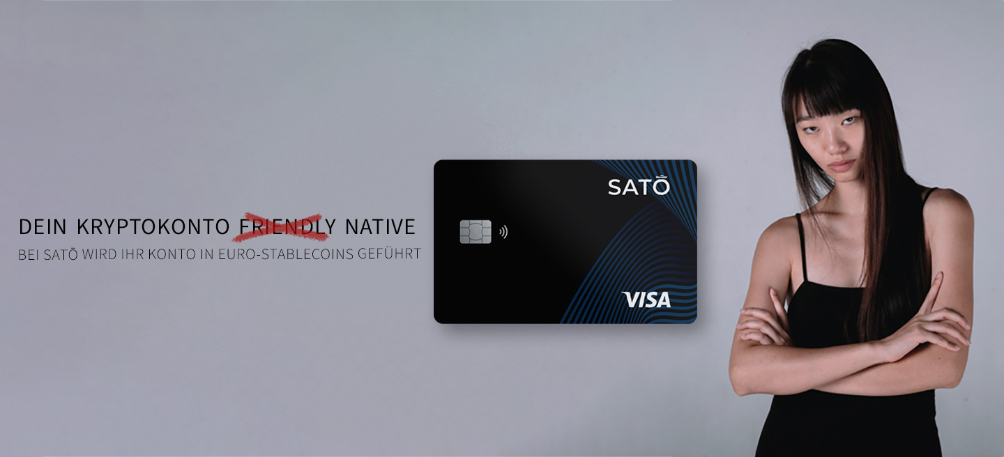 Werbebild von SATŌ mit einer VISA-Karte und dem Slogan „Das Krypto-Nativkonto“. Das Bild unterstreicht die Positionierung von SATŌ als echtes Krypto-Nativkonto – und nicht lediglich als „kryptofreundliches“ („crypto-friendly“) Konto – bei dem Guthaben direkt in Euro-Stablecoins gehalten werden.